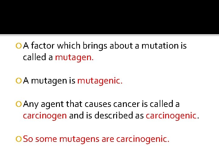 A factor which brings about a mutation is called a mutagen. A mutagen