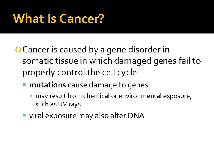 What Is Cancer? Cancer is caused by a gene disorder in somatic tissue in