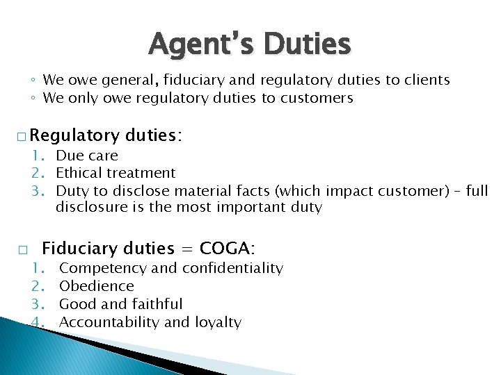 Agent’s Duties ◦ We owe general, fiduciary and regulatory duties to clients ◦ We
