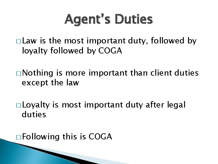 Agent’s Duties � Law is the most important duty, followed by loyalty followed by