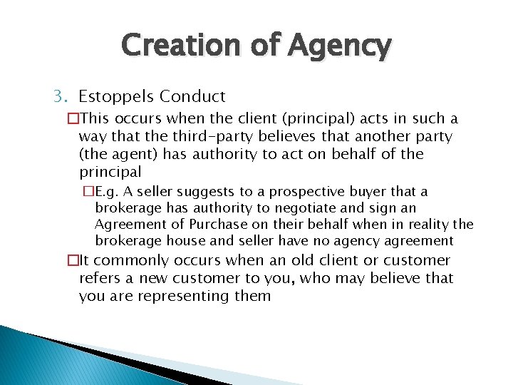 Creation of Agency 3. Estoppels Conduct �This occurs when the client (principal) acts in