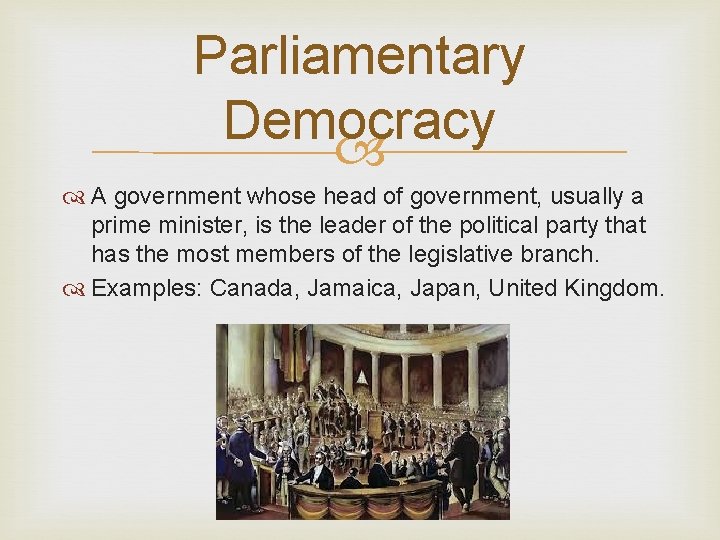 Parliamentary Democracy A government whose head of government, usually a prime minister, is the