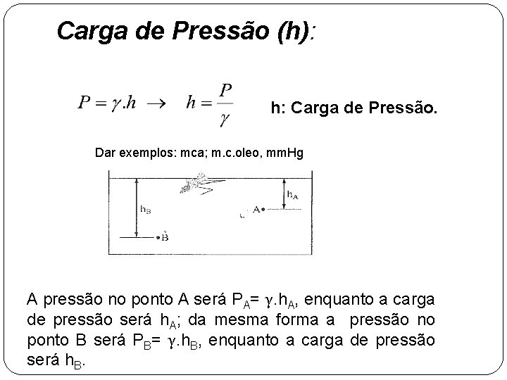 Carga de Pressão (h): h: Carga de Pressão. Dar exemplos: mca; m. c. oleo,