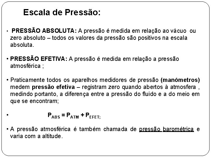 Escala de Pressão: • PRESSÃO ABSOLUTA: A pressão é medida em relação ao vácuo