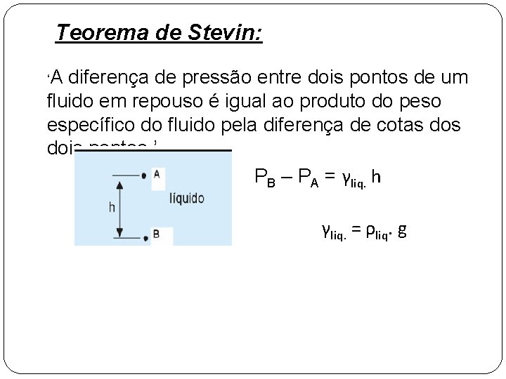 Teorema de Stevin: ‘A diferença de pressão entre dois pontos de um fluido em