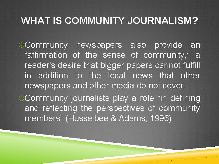 WHAT IS COMMUNITY JOURNALISM? Community newspapers also provide an “affirmation of the sense of