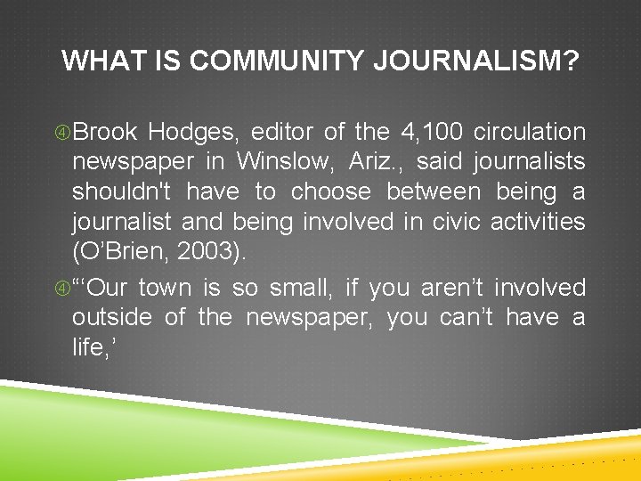 WHAT IS COMMUNITY JOURNALISM? Brook Hodges, editor of the 4, 100 circulation newspaper in