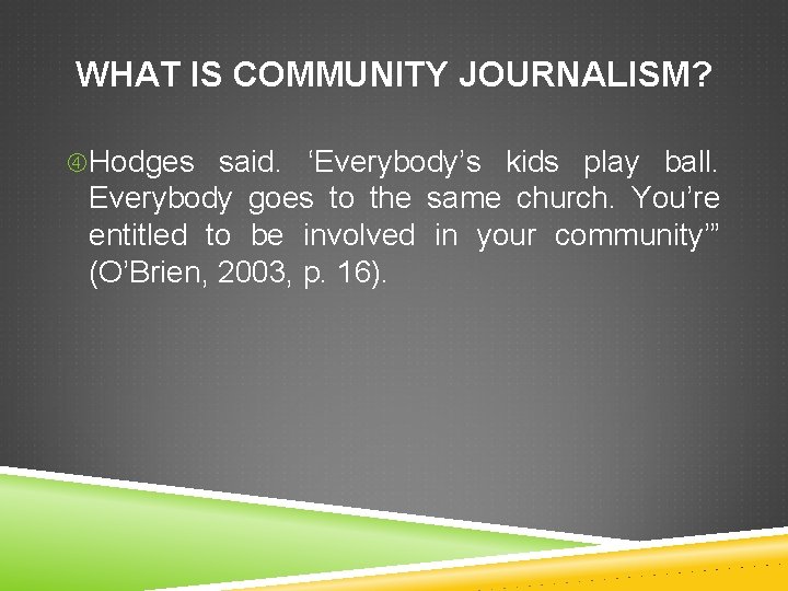 WHAT IS COMMUNITY JOURNALISM? Hodges said. ‘Everybody’s kids play ball. Everybody goes to the