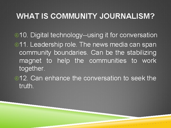 WHAT IS COMMUNITY JOURNALISM? 10. Digital technology--using it for conversation 11. Leadership role. The