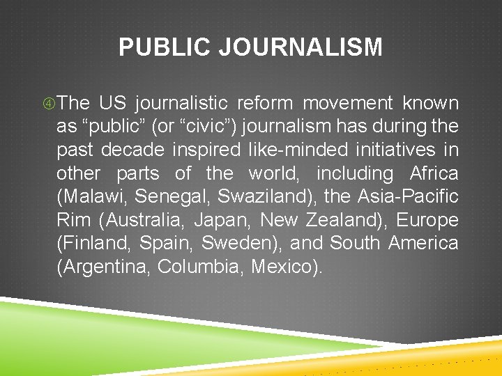 PUBLIC JOURNALISM The US journalistic reform movement known as “public” (or “civic”) journalism has