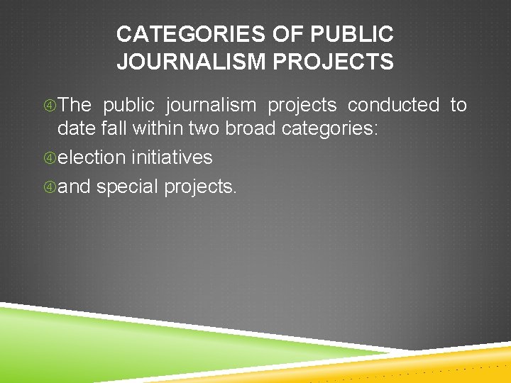CATEGORIES OF PUBLIC JOURNALISM PROJECTS The public journalism projects conducted to date fall within