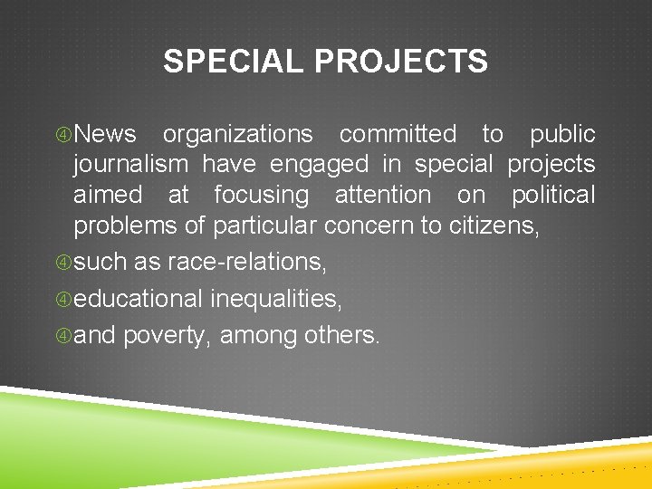 SPECIAL PROJECTS News organizations committed to public journalism have engaged in special projects aimed