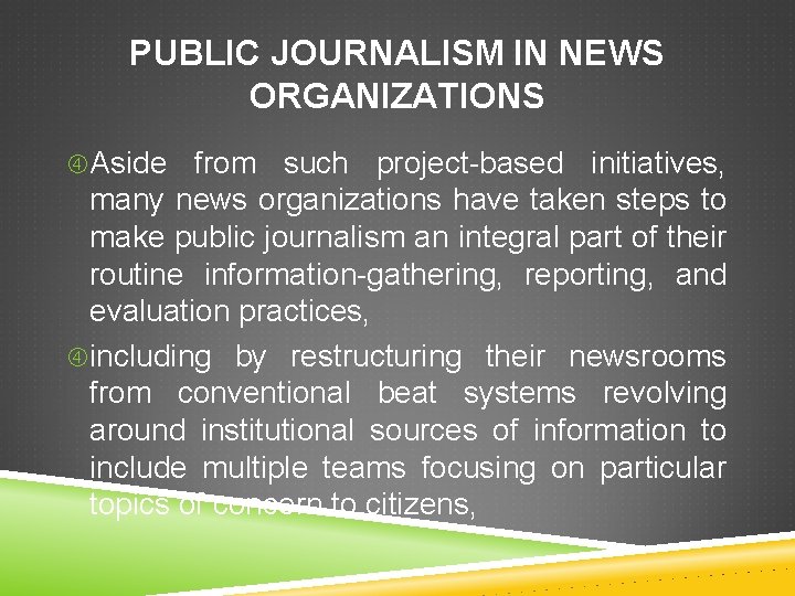 PUBLIC JOURNALISM IN NEWS ORGANIZATIONS Aside from such project-based initiatives, many news organizations have