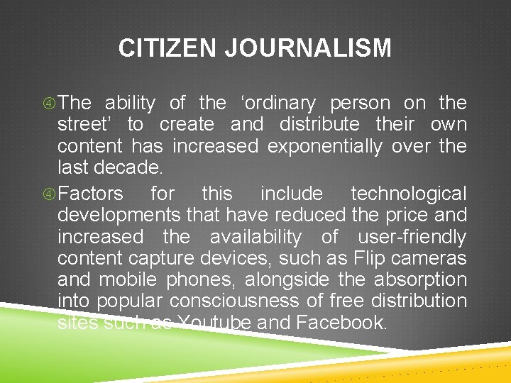 CITIZEN JOURNALISM The ability of the ‘ordinary person on the street’ to create and