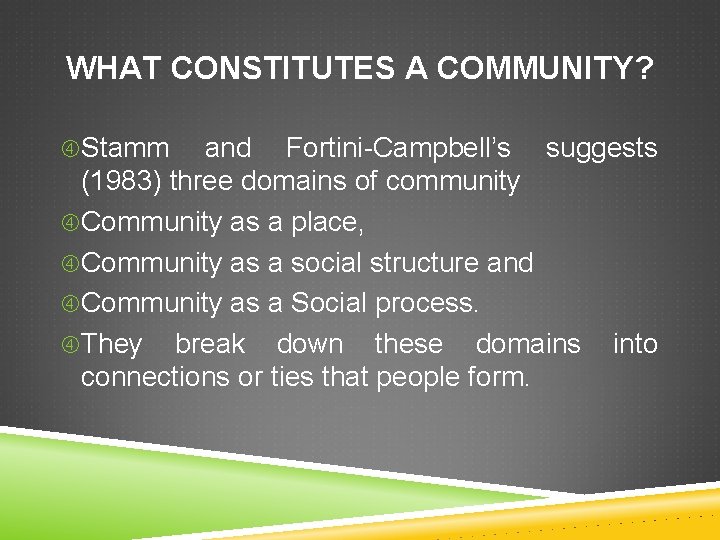 WHAT CONSTITUTES A COMMUNITY? Stamm and Fortini-Campbell’s suggests (1983) three domains of community Community