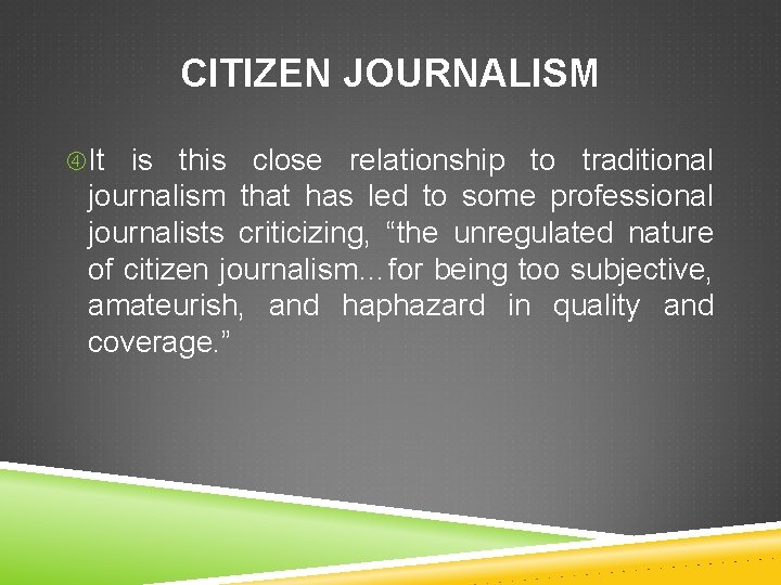 CITIZEN JOURNALISM It is this close relationship to traditional journalism that has led to