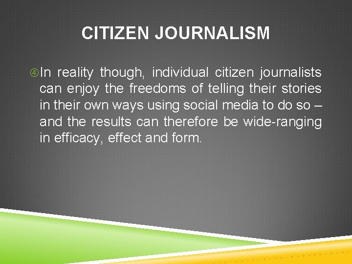 CITIZEN JOURNALISM In reality though, individual citizen journalists can enjoy the freedoms of telling