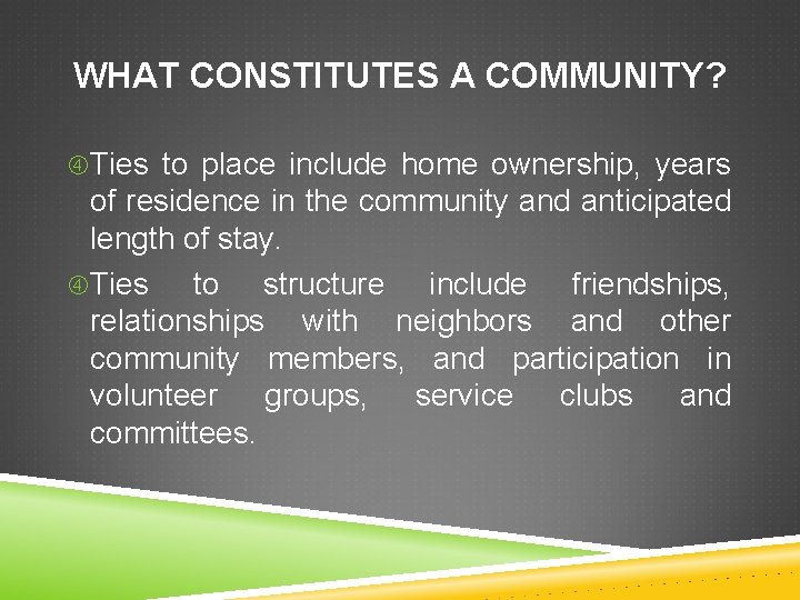 WHAT CONSTITUTES A COMMUNITY? Ties to place include home ownership, years of residence in