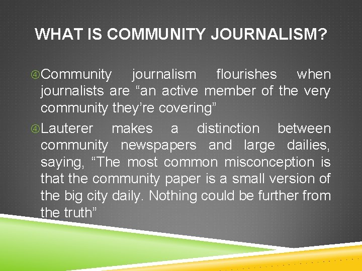 WHAT IS COMMUNITY JOURNALISM? Community journalism flourishes when journalists are “an active member of