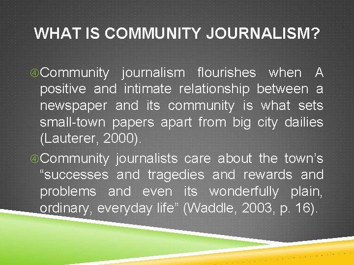 WHAT IS COMMUNITY JOURNALISM? Community journalism flourishes when A positive and intimate relationship between