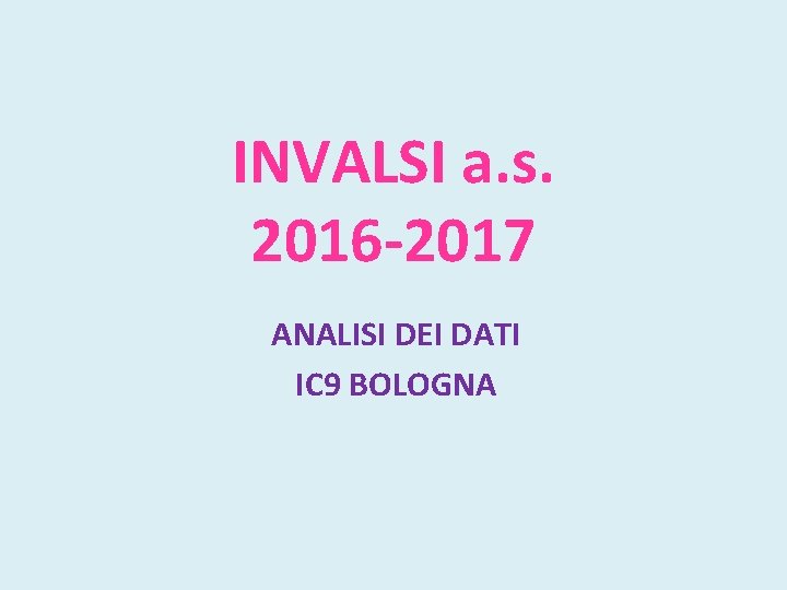 INVALSI a. s. 2016 -2017 ANALISI DEI DATI IC 9 BOLOGNA 