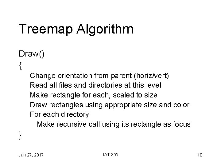 Treemap Algorithm Draw() { Change orientation from parent (horiz/vert) Read all files and directories