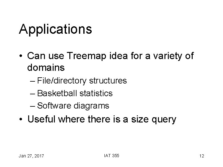 Applications • Can use Treemap idea for a variety of domains – File/directory structures