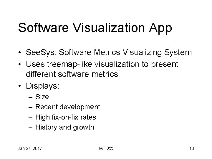 Software Visualization App • See. Sys: Software Metrics Visualizing System • Uses treemap-like visualization