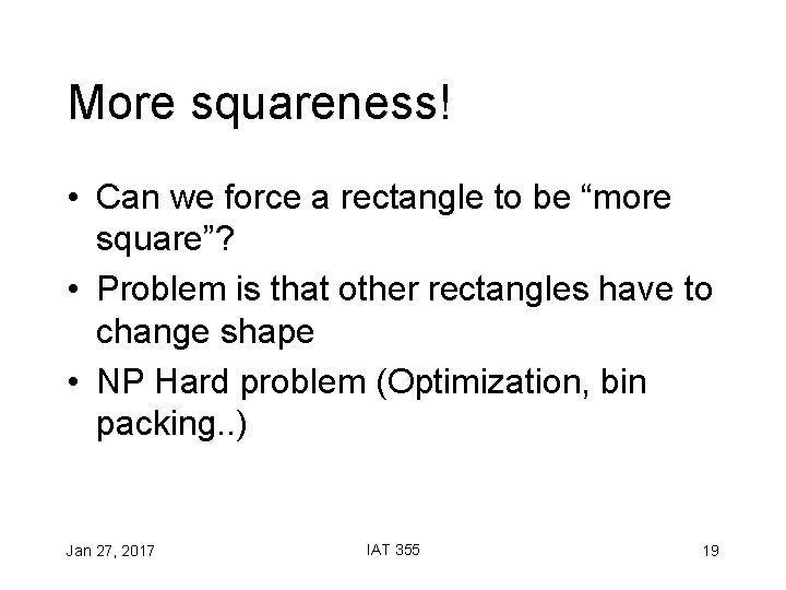 More squareness! • Can we force a rectangle to be “more square”? • Problem