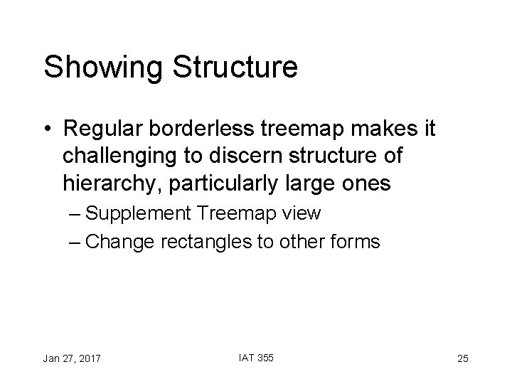 Showing Structure • Regular borderless treemap makes it challenging to discern structure of hierarchy,