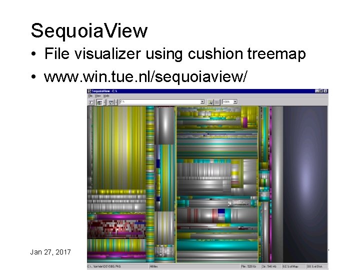 Sequoia. View • File visualizer using cushion treemap • www. win. tue. nl/sequoiaview/ Jan