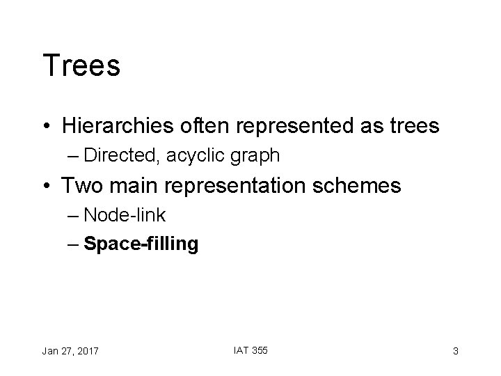Trees • Hierarchies often represented as trees – Directed, acyclic graph • Two main