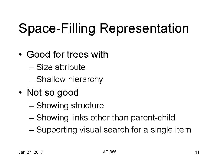 Space-Filling Representation • Good for trees with – Size attribute – Shallow hierarchy •