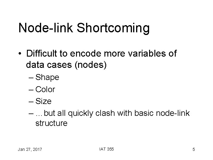 Node-link Shortcoming • Difficult to encode more variables of data cases (nodes) – Shape