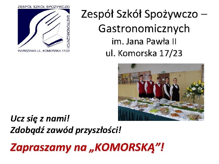 Zespół Szkół Spożywczo – Gastronomicznych im. Jana Pawła II ul. Komorska 17/23 Ucz się