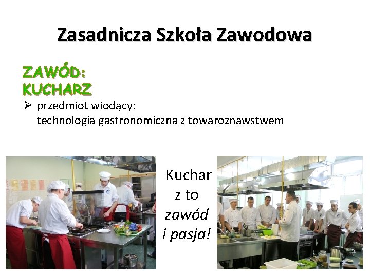 Zasadnicza Szkoła Zawodowa ZAWÓD: KUCHARZ Ø przedmiot wiodący: technologia gastronomiczna z towaroznawstwem Kuchar z