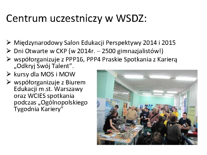Centrum uczestniczy w WSDZ: Ø Międzynarodowy Salon Edukacji Perspektywy 2014 i 2015 Ø Dni Centrum uczestniczy w WSDZ: Ø Międzynarodowy Salon Edukacji Perspektywy 2014 i 2015 Ø Dni