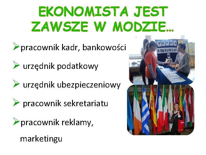 EKONOMISTA JEST ZAWSZE W MODZIE… Øpracownik kadr, bankowości Ø urzędnik podatkowy Ø urzędnik ubezpieczeniowy