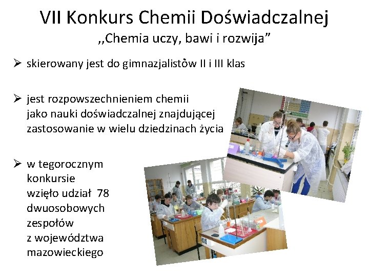 VII Konkurs Chemii Doświadczalnej , , Chemia uczy, bawi i rozwija”. Ø skierowany jest VII Konkurs Chemii Doświadczalnej , , Chemia uczy, bawi i rozwija”. Ø skierowany jest