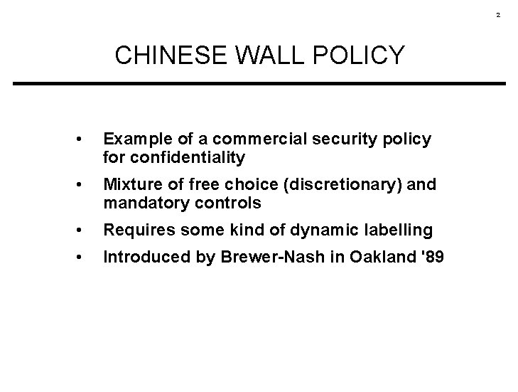 2 CHINESE WALL POLICY • Example of a commercial security policy for confidentiality •