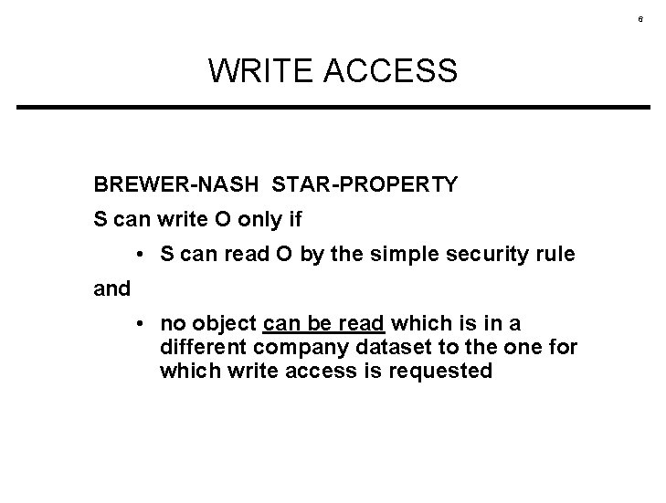 6 WRITE ACCESS BREWER-NASH STAR-PROPERTY S can write O only if • S can