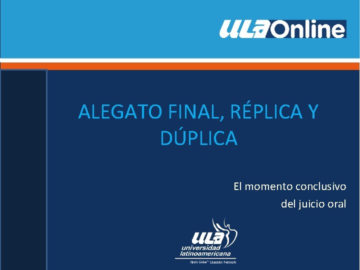 ALEGATO FINAL, RÉPLICA Y DÚPLICA El momento conclusivo del juicio oral 