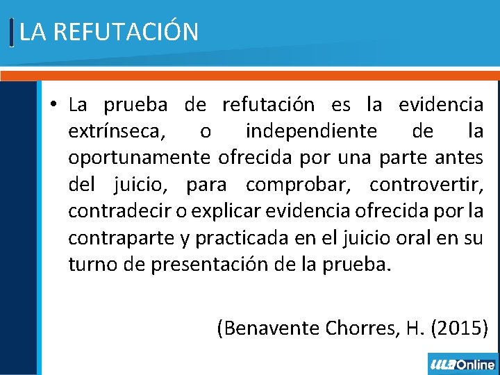 LA REFUTACIÓN • La prueba de refutación es la evidencia extrínseca, o independiente de