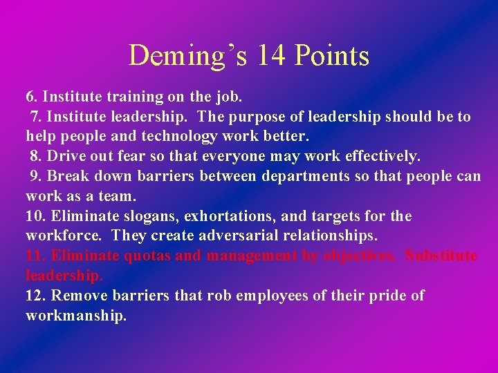 Deming’s 14 Points 6. Institute training on the job. 7. Institute leadership. The purpose