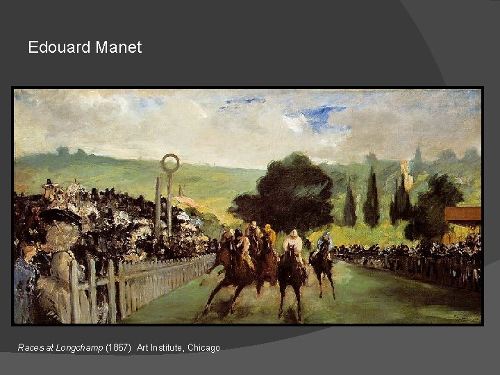 Edouard Manet Races at Longchamp (1867) Art Institute, Chicago 