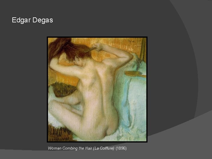 Edgar Degas Woman Combing the Hair (La Coiffure) (1896) 