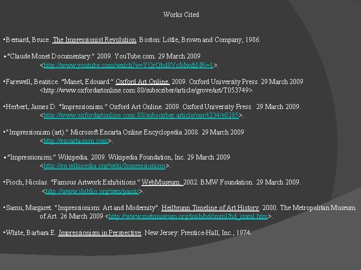 Works Cited • Bernard, Bruce. The Impressionist Revolution. Boston: Little, Brown and Company, 1986.