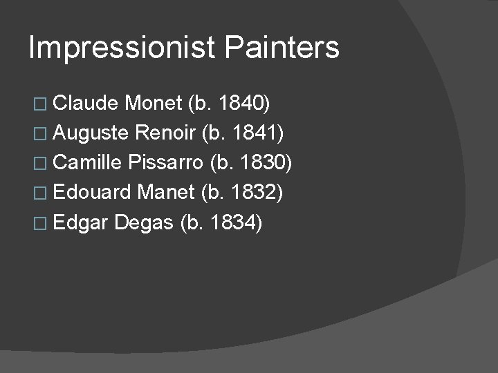 Impressionist Painters � Claude Monet (b. 1840) � Auguste Renoir (b. 1841) � Camille