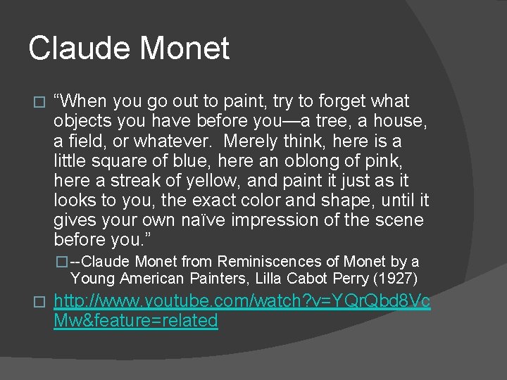 Claude Monet � “When you go out to paint, try to forget what objects