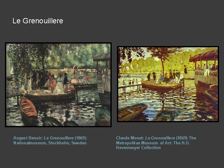 Le Grenouillere August Renoir: Le Grenouillere (1869) Nationalmuseum, Stockholm, Sweden Claude Monet: Le Grenouillere